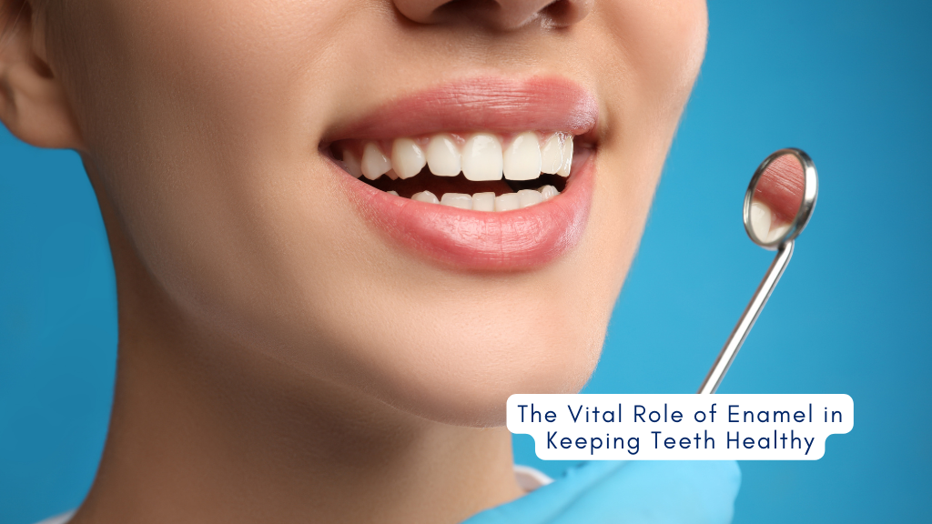 The Vital Role of Enamel in Healthy Teeth