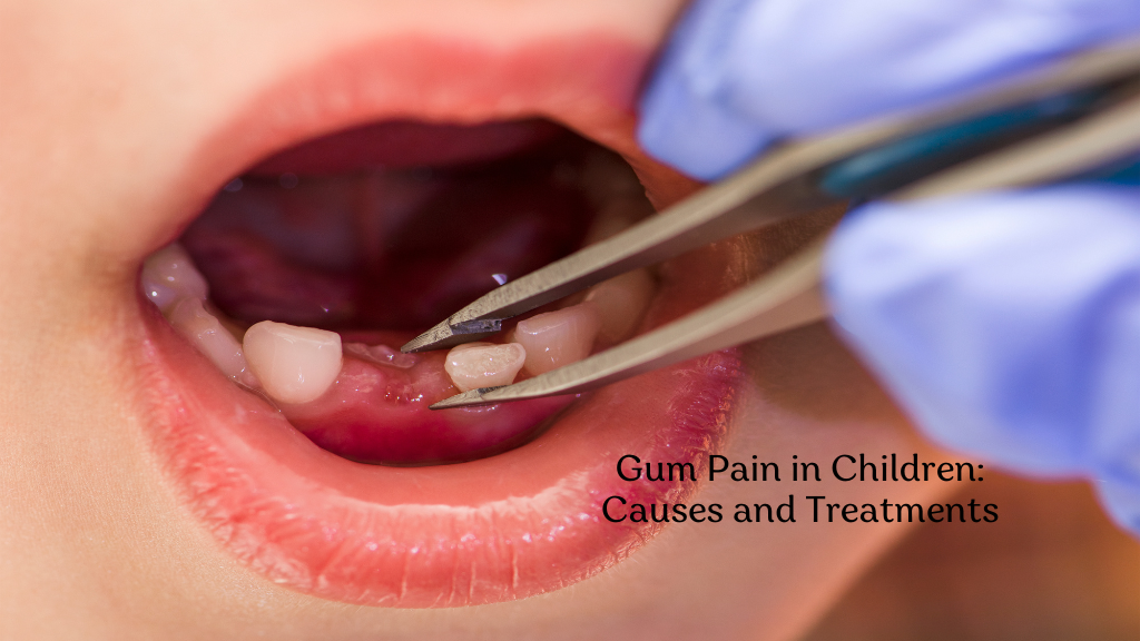 Gum Pain in Children: Causes and Treatments